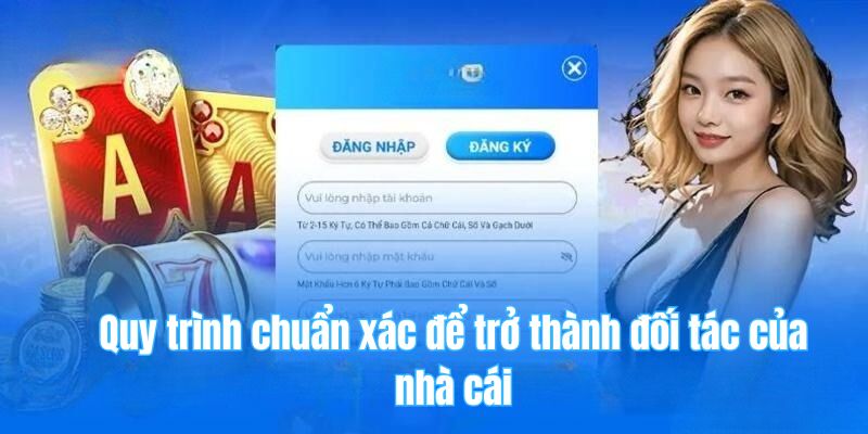 Quy trình chuẩn xác để trở thành đối tác của nhà cái