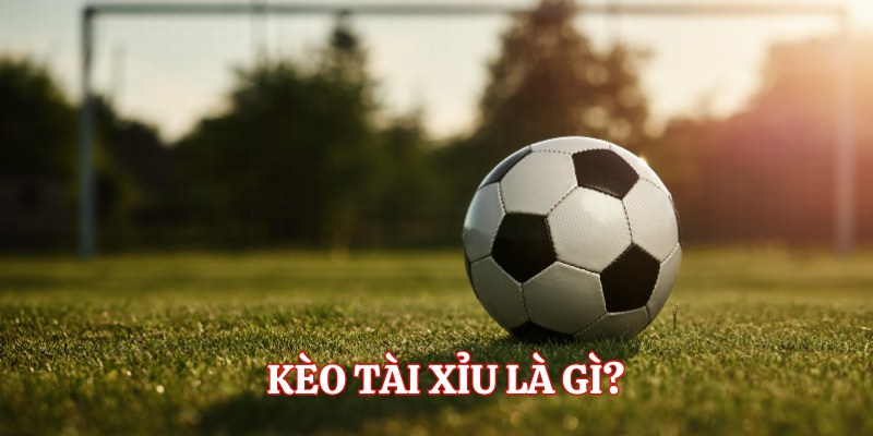 Kèo Tài Xỉu - Loại Hình Cá Cược Bóng Đá Thú Vị Tại 78WIN 2 Kèo tài xỉu là gì?